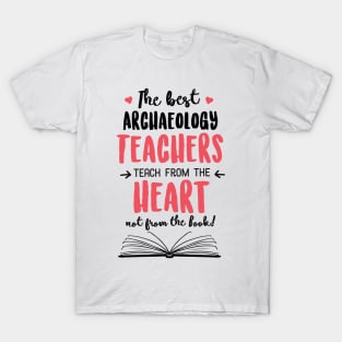 The best Archaeology Teachers teach from the Heart Quote T-Shirt